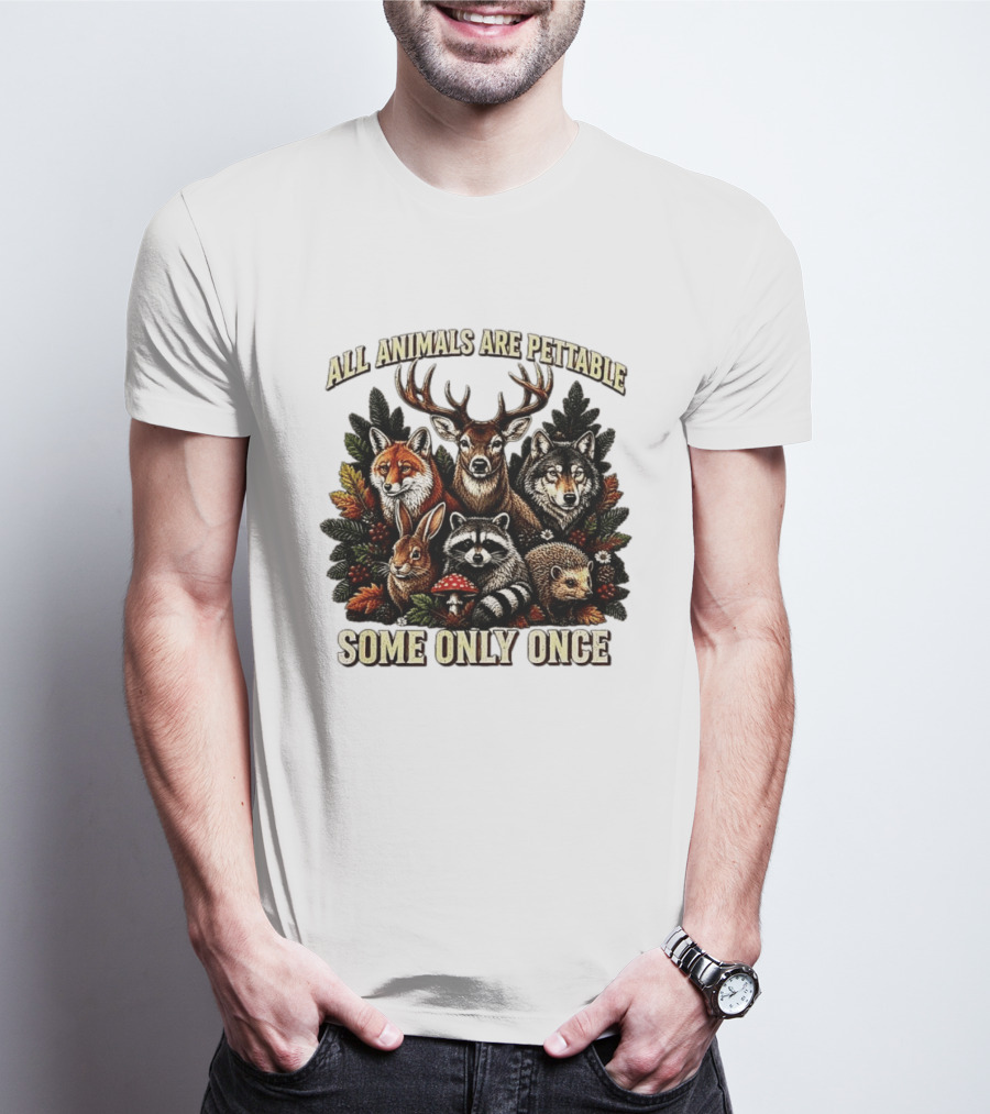 All Animals Are Pettable Some Only Once Deer Wolf Fox Raccoon Rabbit Hedgehog Forest Plants T-Shirt