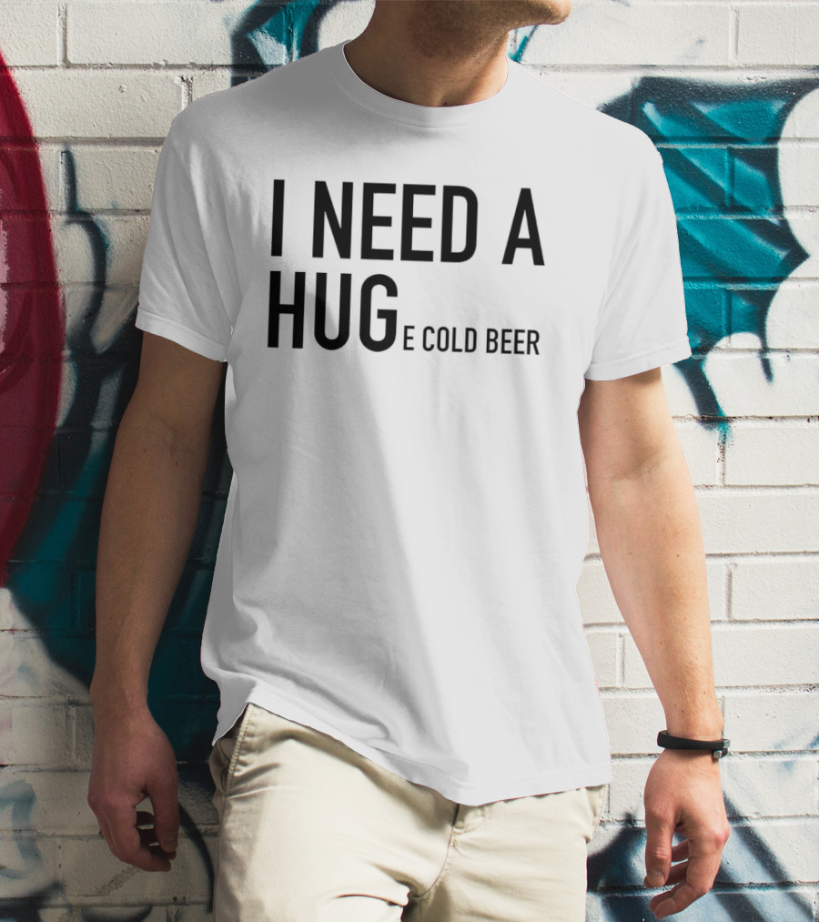 I Need A Huge Cold Beer Playful T-Shirt
