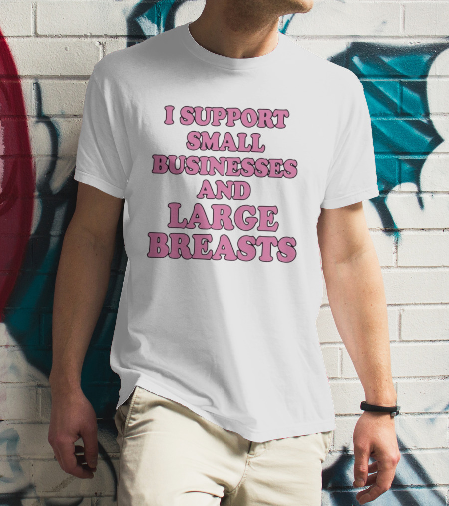 I Support Small Businesses And Large Breasts Pink Bubble T-Shirt