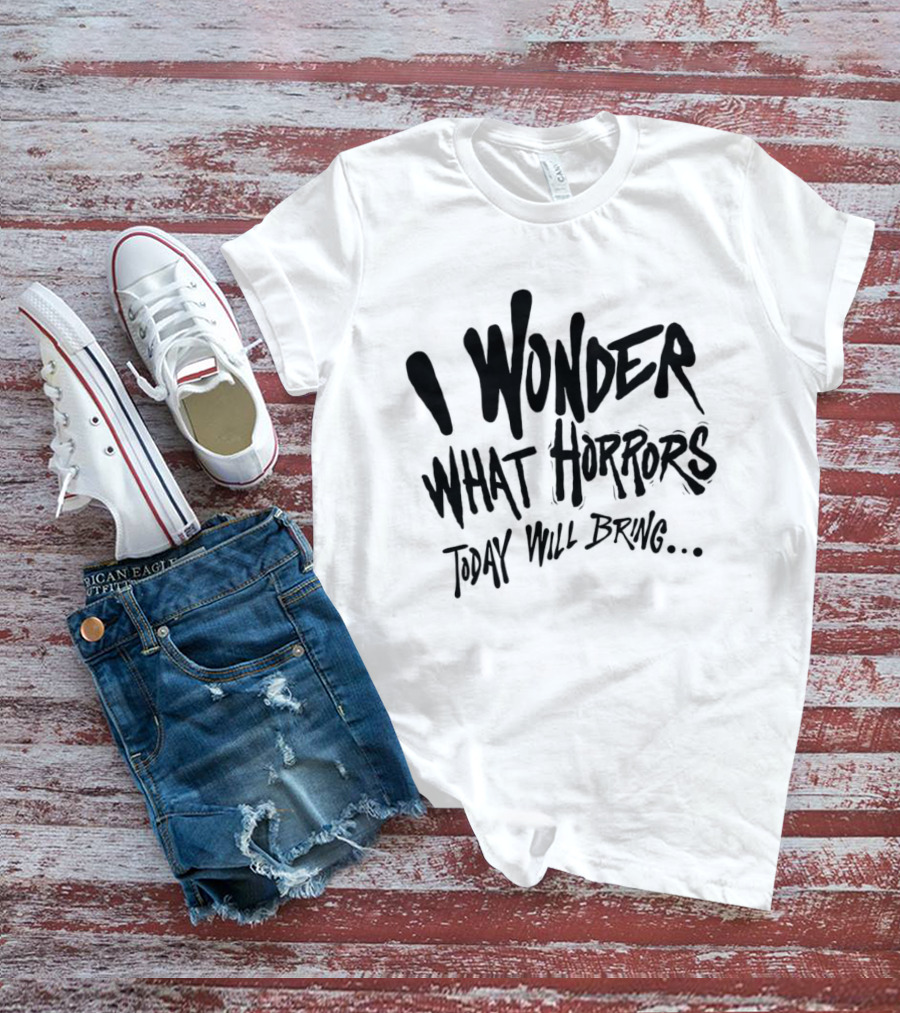 I Wonder What Horrors Today Will Bring Spooky Black Dripping Hand Lettering T-Shirt