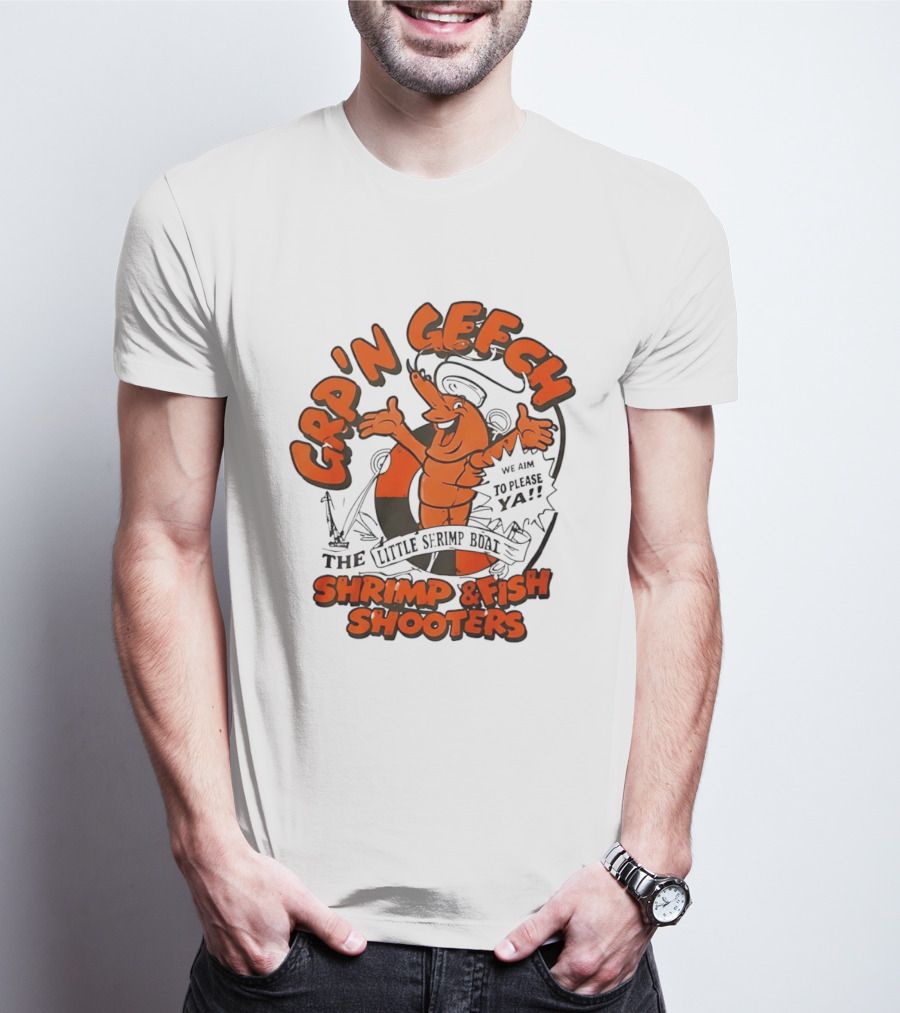 GRP'N GECH We Aim To Please Ya The Little Shrimp Boat Shrimp & Fish Shooters T-Shirt