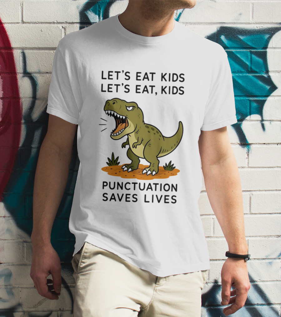 Let's Eat Kids Let's Eat Kids Punctuation Saves Lives Rex T-Shirt