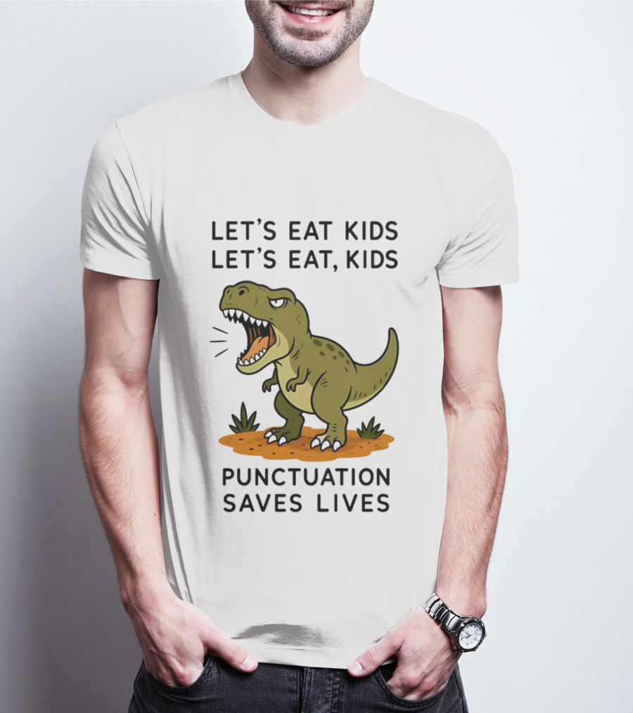 Let's Eat Kids Let's Eat Kids Punctuation Saves Lives Rex T-Shirt
