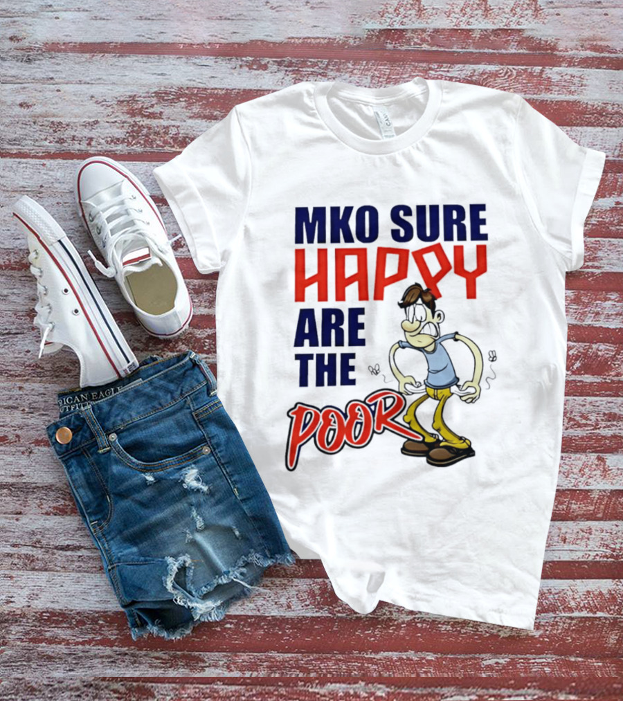 Mko Sure Happy Are The Poor Cartoon Style Man T-Shirt
