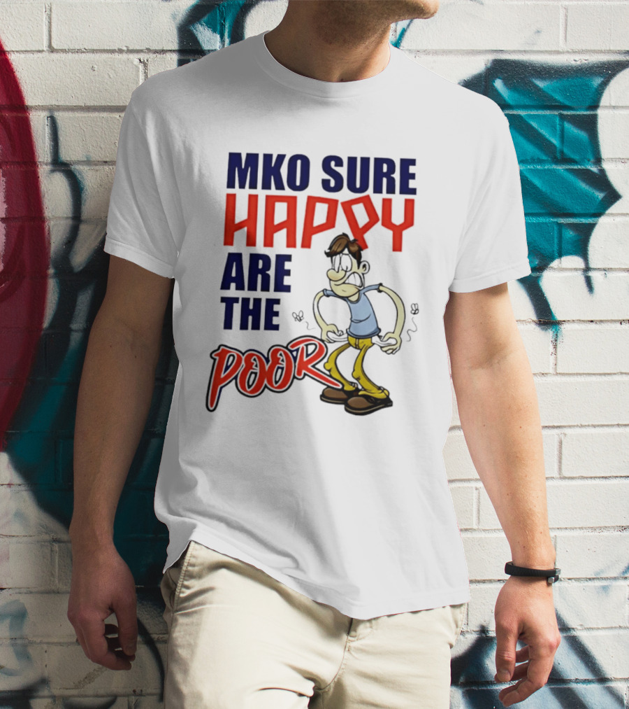 Mko Sure Happy Are The Poor Cartoon Style Man T-Shirt