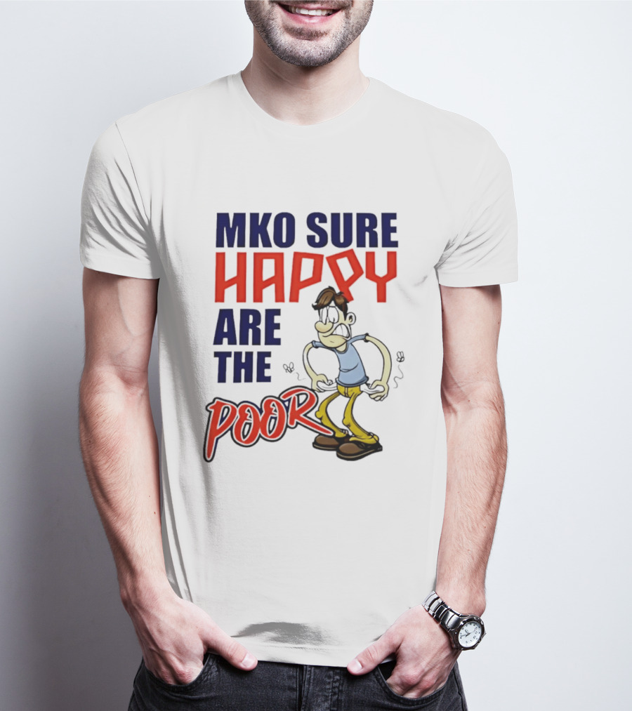 Mko Sure Happy Are The Poor Cartoon Style Man T-Shirt