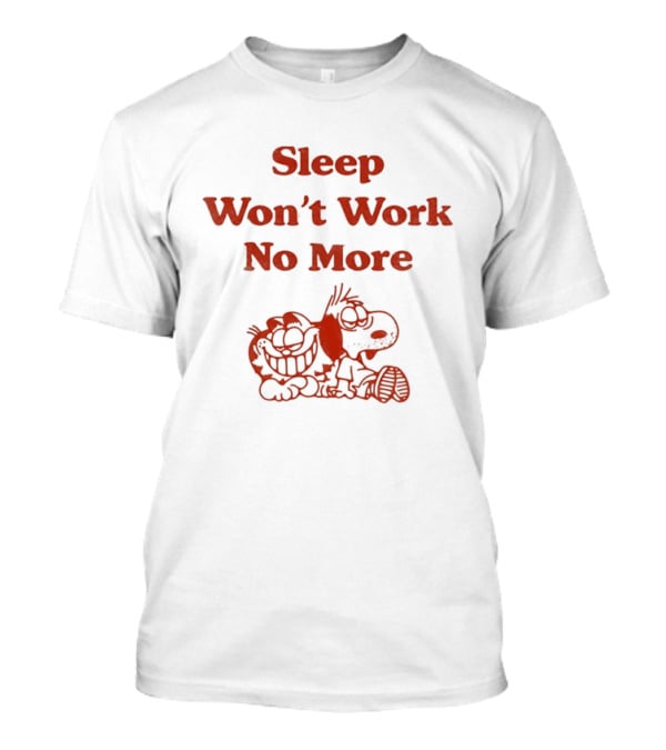 Sleep Won't Work No More Cartoon Characters Tired Together T-Shirt