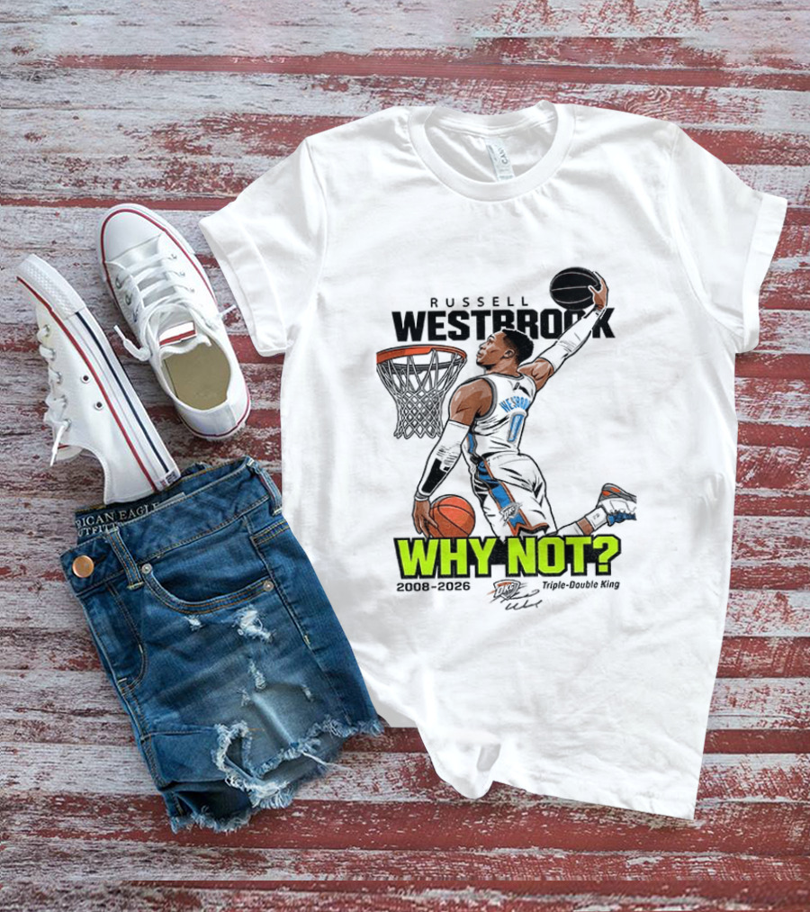 Russell Westbrook Why Not Triple Double King 2008 2026 T-Shirt