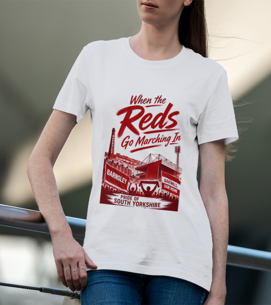 When The Reds Go Marching In Barnsley Oakwell Pride Of South Yorkshire T-Shirt