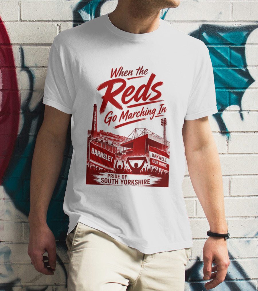 When The Reds Go Marching In Barnsley Oakwell Pride Of South Yorkshire T-Shirt