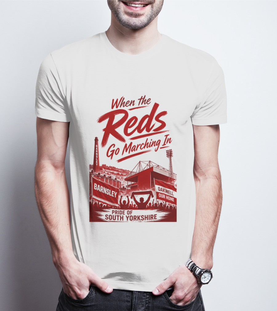 When The Reds Go Marching In Barnsley Oakwell Pride Of South Yorkshire T-Shirt