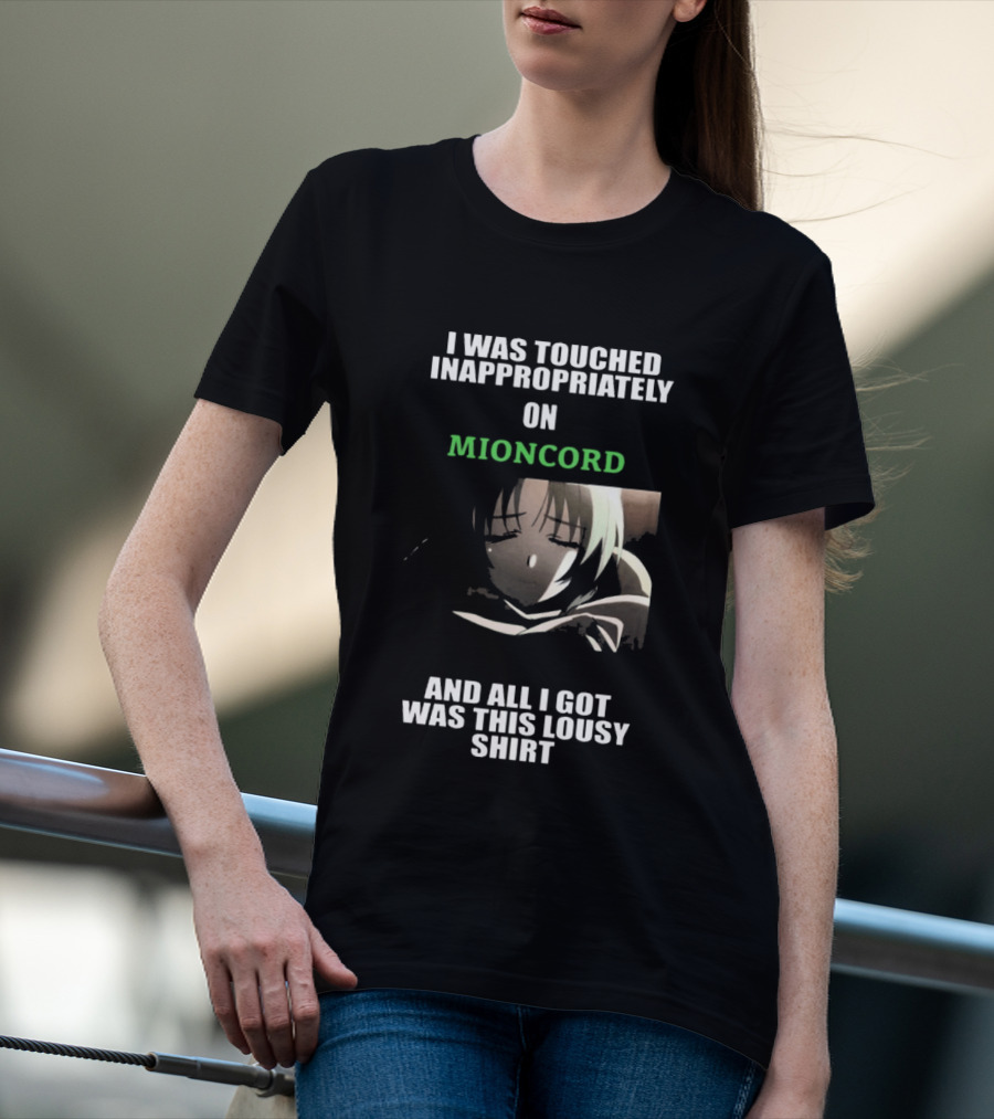 I Was Touched Inappropriately On Mioncord And All I Got Was This Lousy T-Shirt