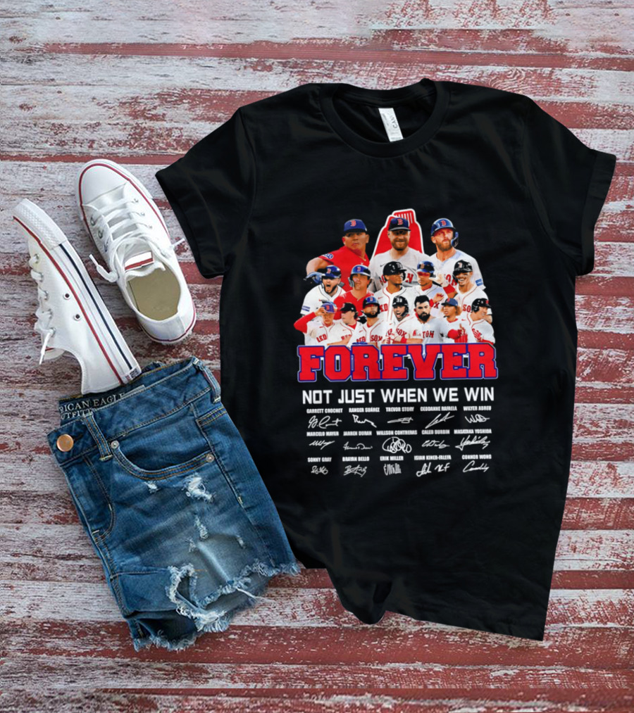 Forever Not Just When We Win Boston Red Sox Team Signatures T-Shirt