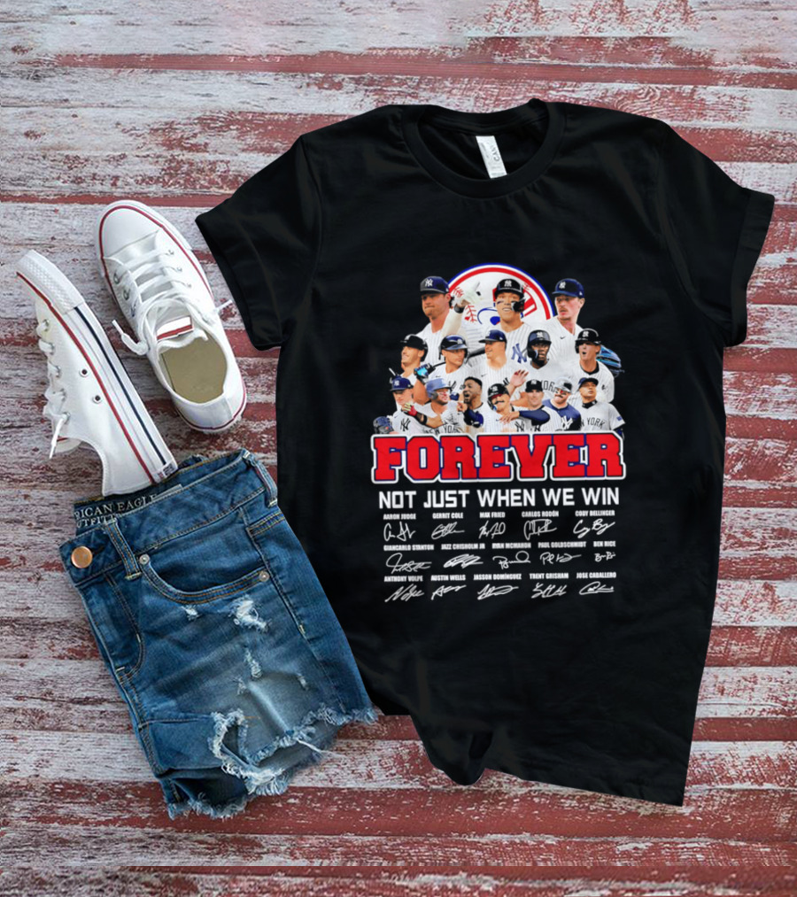 New York Yankees Forever Not Just When We Win Players Signatures T-Shirt