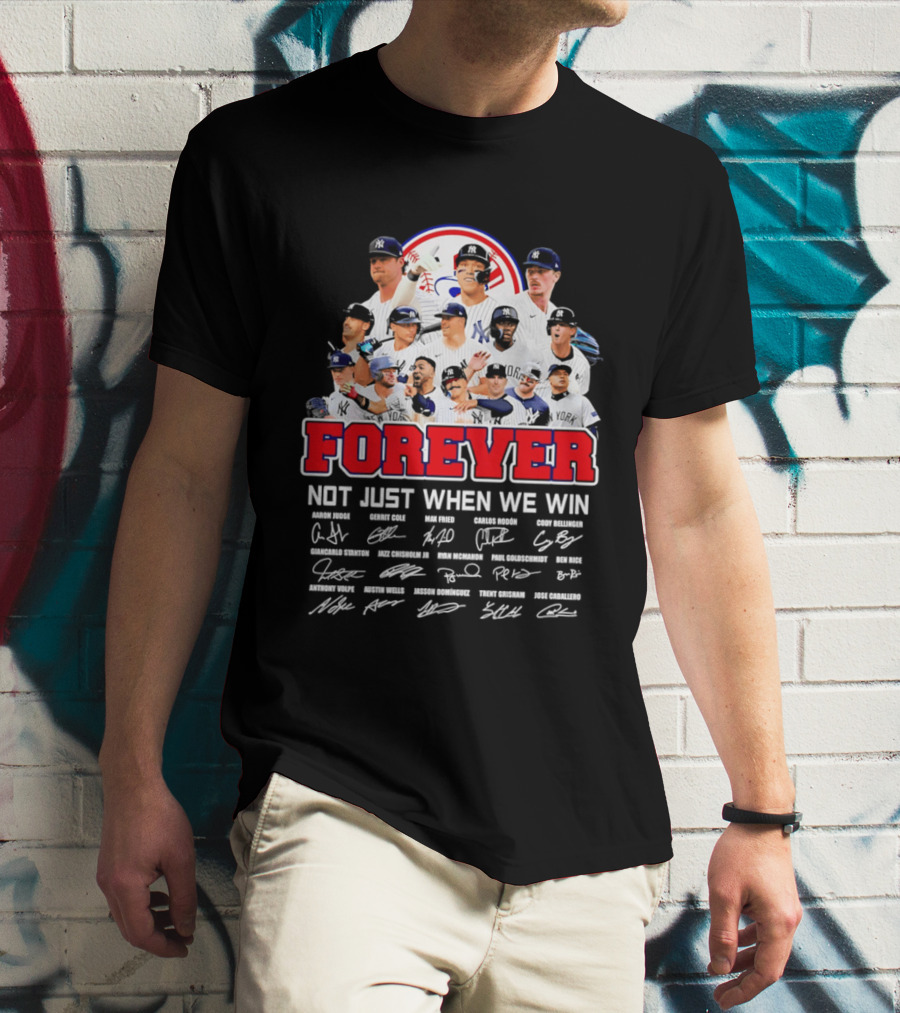 New York Yankees Forever Not Just When We Win Players Signatures T-Shirt