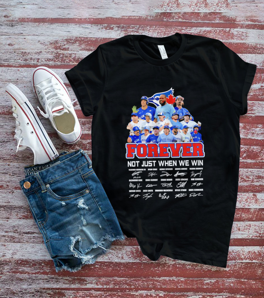 Toronto Blue Jays Forever Not Just When We Win Team Signatures T-Shirt