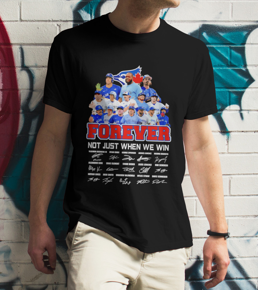 Toronto Blue Jays Forever Not Just When We Win Team Signatures T-Shirt