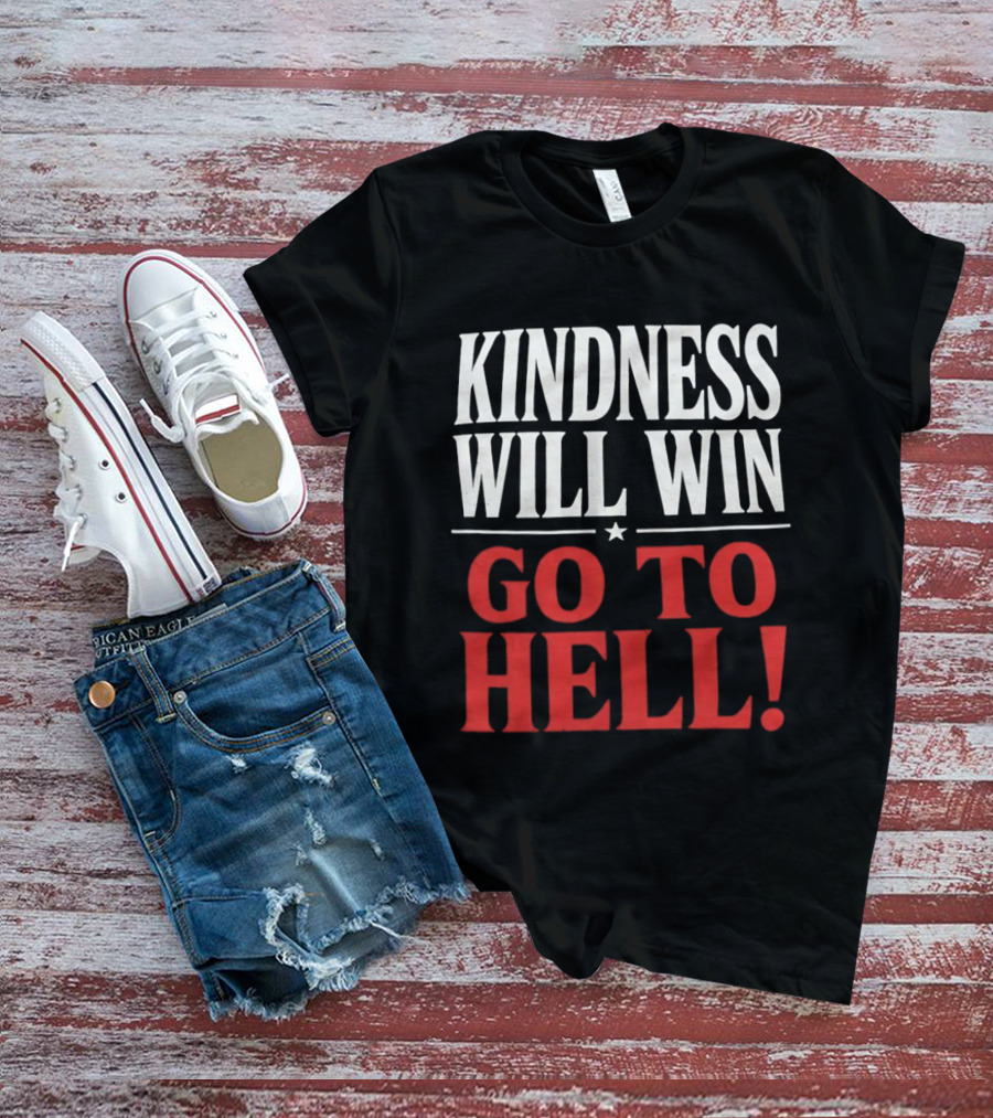 Kindness Will Win Go To Hell T-Shirt