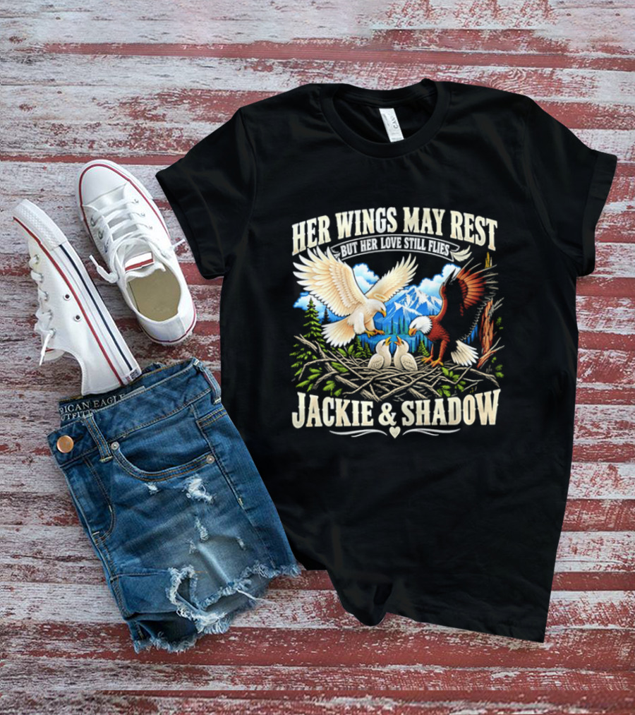 Her Wings May Rest But Her Love Still Flies Jackie And Shadow Angel Eagle Nest Chicks Mountain Lake T-Shirt