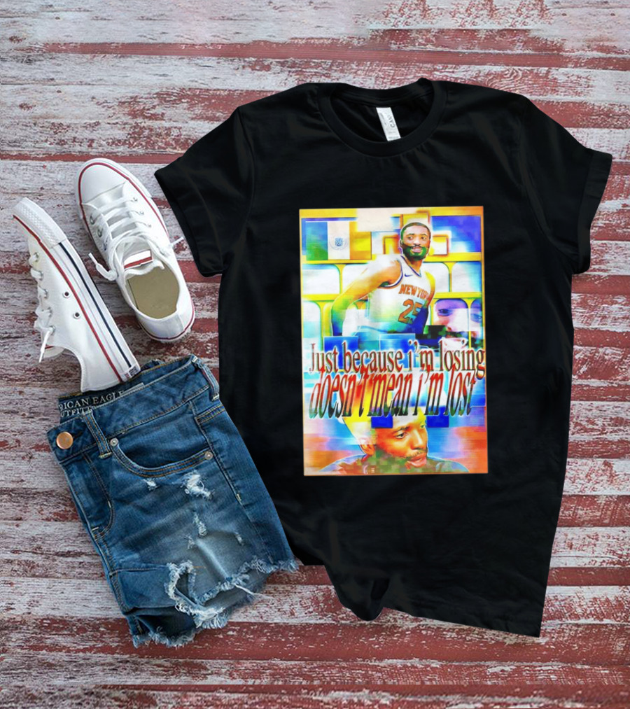 Just Because I'm Losing Doesn't Mean I'm Lost Mikal Bridges New York 25 T-Shirt