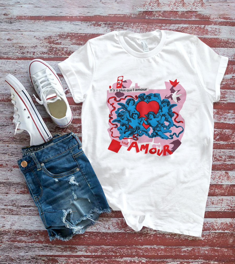 N'y A Plus Que L Amour Amour Sauf Amour T-Shirt
