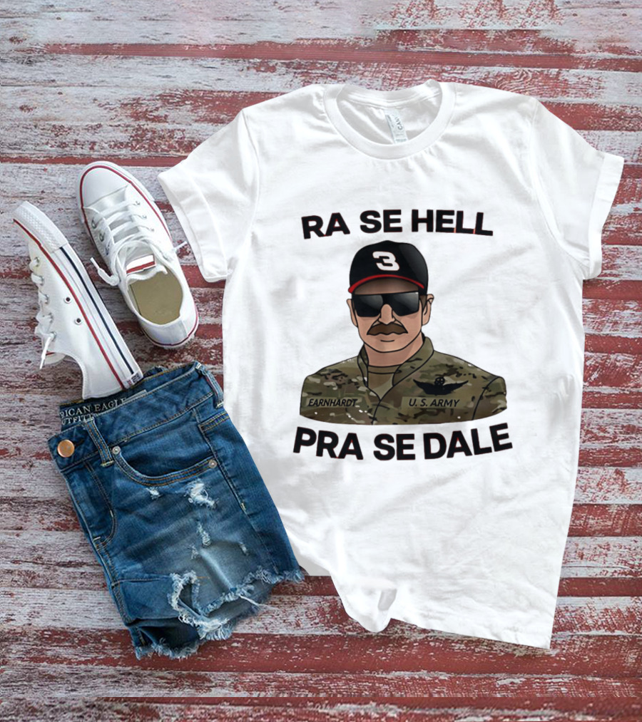 RA SE HELL PRA SE DALE Earnhardt U.S. Army T-Shirt