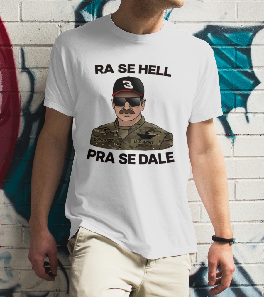 RA SE HELL PRA SE DALE Earnhardt U.S. Army T-Shirt