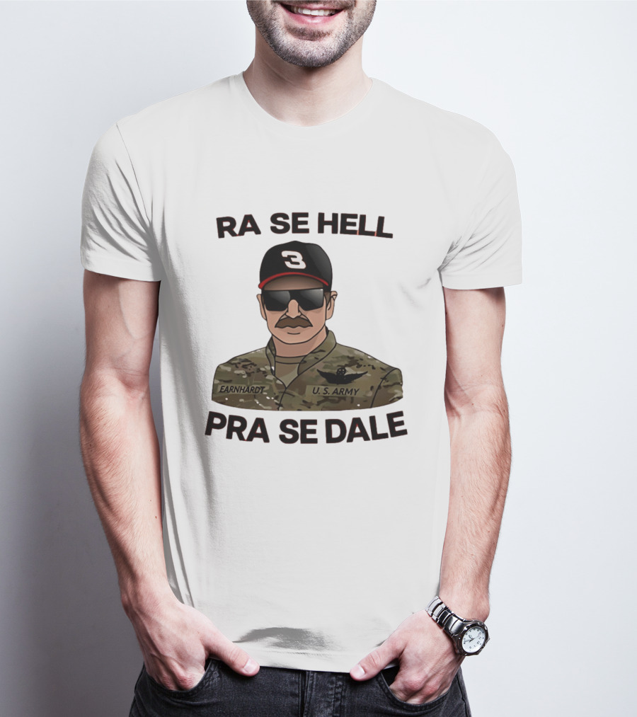 RA SE HELL PRA SE DALE Earnhardt U.S. Army T-Shirt