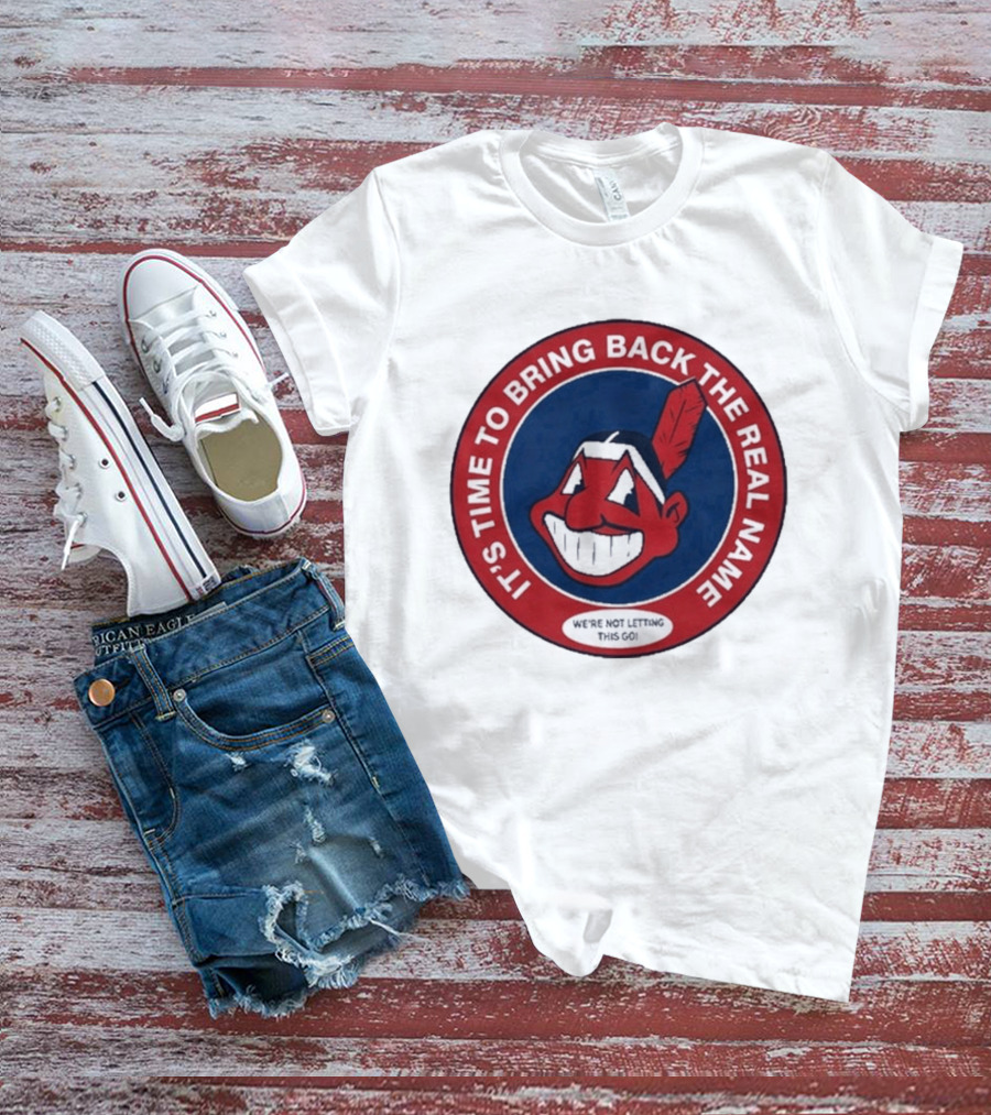 It's Time To Bring Back The Real Name We're Not Letting This Go T-Shirt