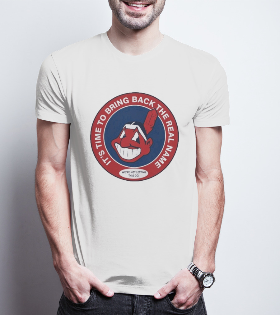 It's Time To Bring Back The Real Name We're Not Letting This Go T-Shirt