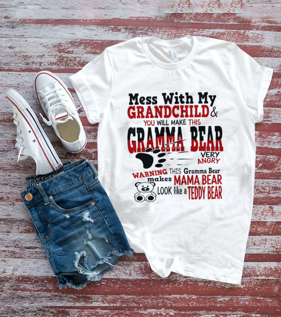 Mess With My Grandchild Gramma Bear Very Angry Warning Makes Mama Bear Look Like Teddy Bear T-Shirt