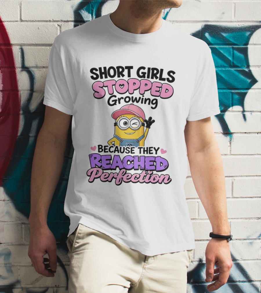 Short Girls Stopped Growing Because They Reached Perfection Minion T-Shirt