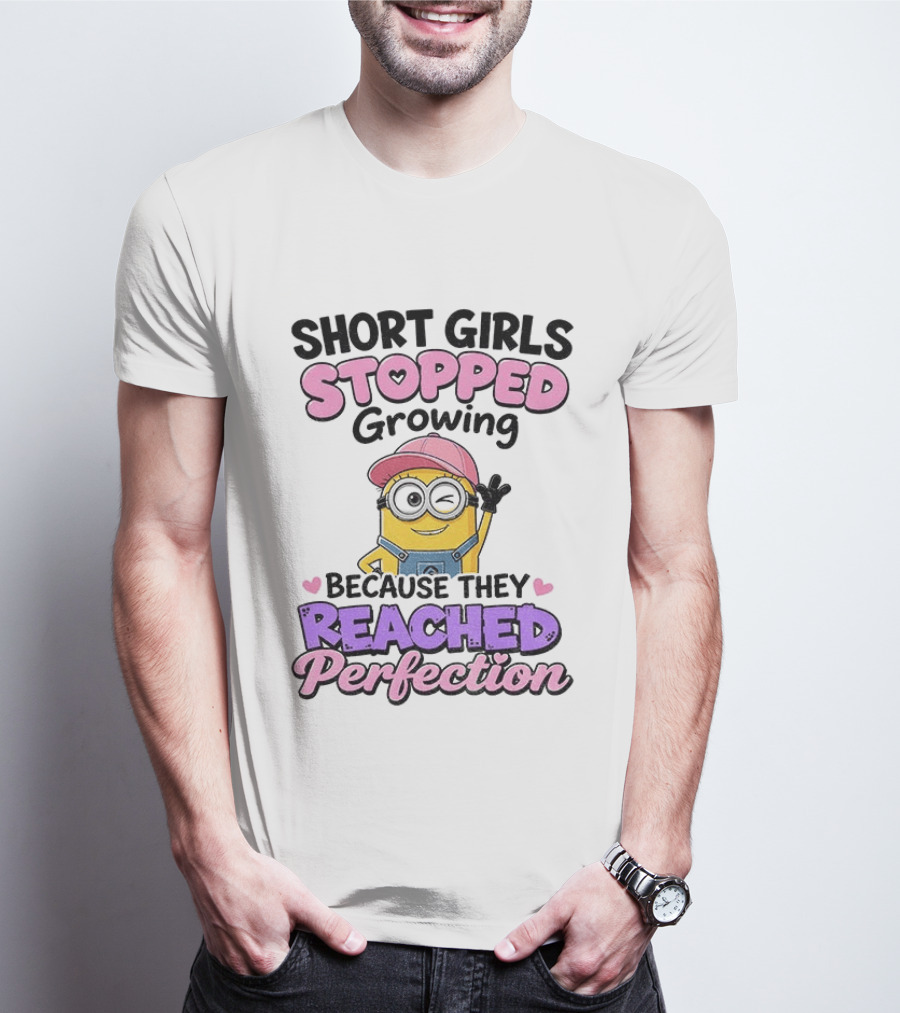 Short Girls Stopped Growing Because They Reached Perfection Minion T-Shirt
