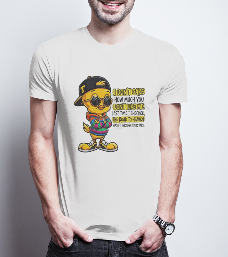Tweety Bird I Don't Care How Much You Don't Like Me Road To Heaven T-Shirt