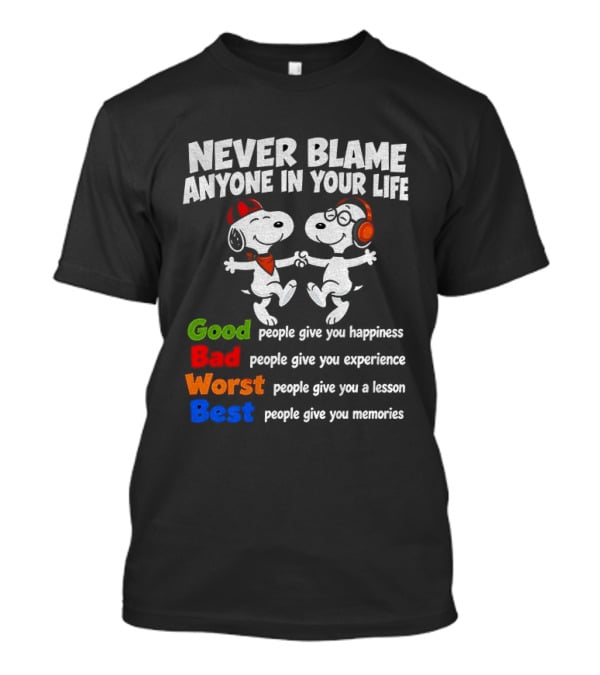 Snoopy Dancing Never Blame Anyone In Your Life Good Bad Worst Best Happiness Experience Lesson Memories T-Shirt