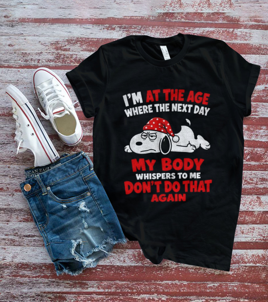 I'm At The Age Where The Next Day My Body Whispers Don't Do That Again Grumpy Dog In Red Hat T-Shirt