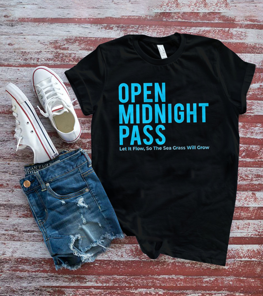 Open Midnight Pass Let It Flow So The Sea Grass Will Grow T-Shirt
