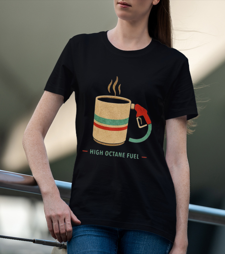 High Octane Fuel Coffee Gas Pump Caffeine Humor T-Shirt