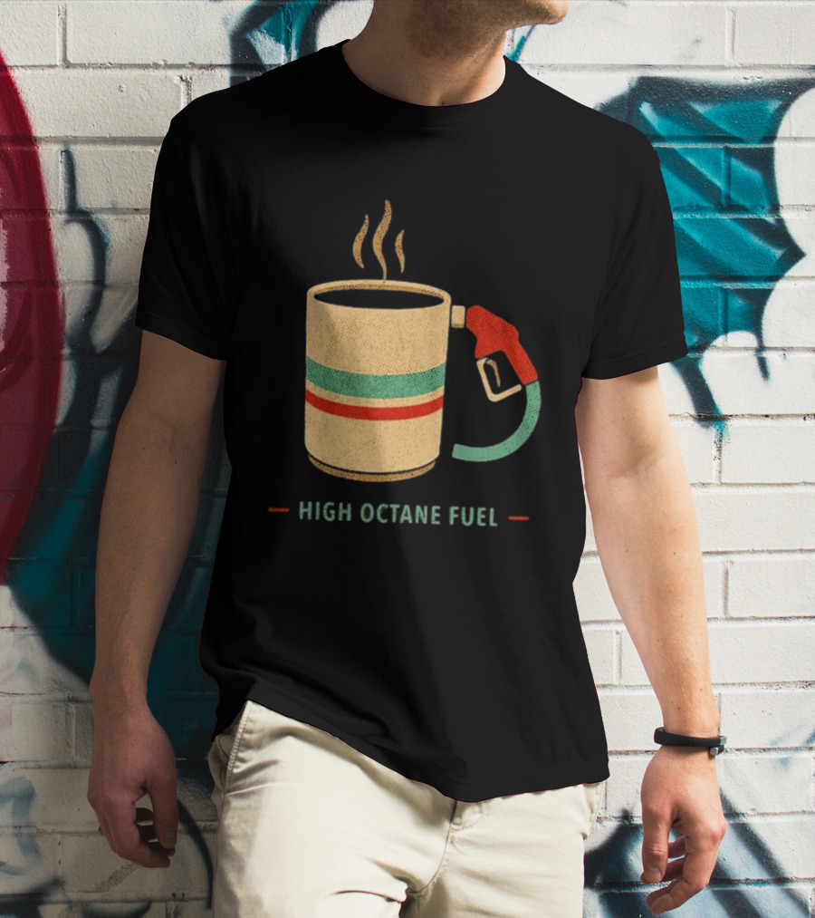 High Octane Fuel Coffee Gas Pump Caffeine Humor T-Shirt