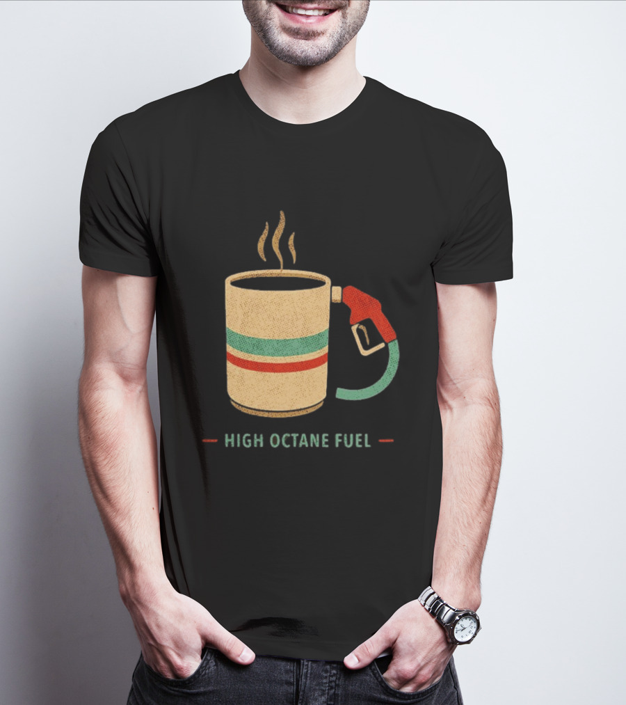 High Octane Fuel Coffee Gas Pump Caffeine Humor T-Shirt