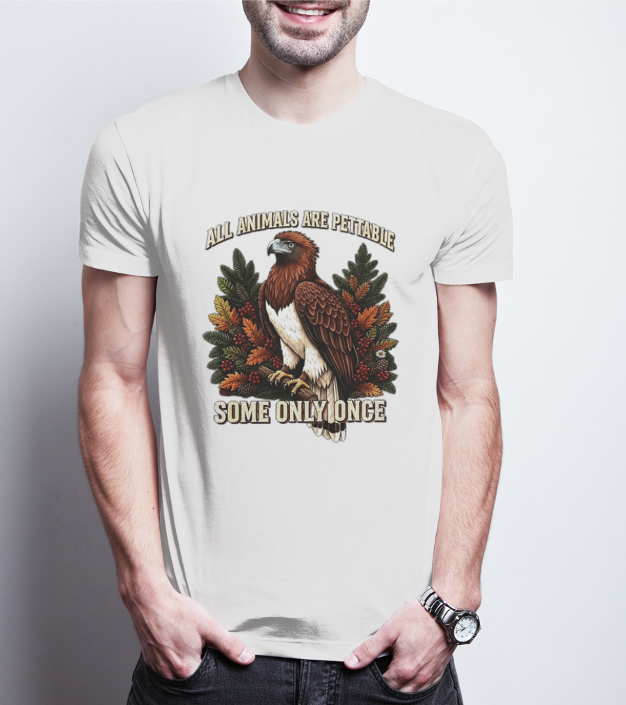 All Animals Are Pettable Some Only Once Eagle Perched Pine Branch Autumn Foliage T-Shirt