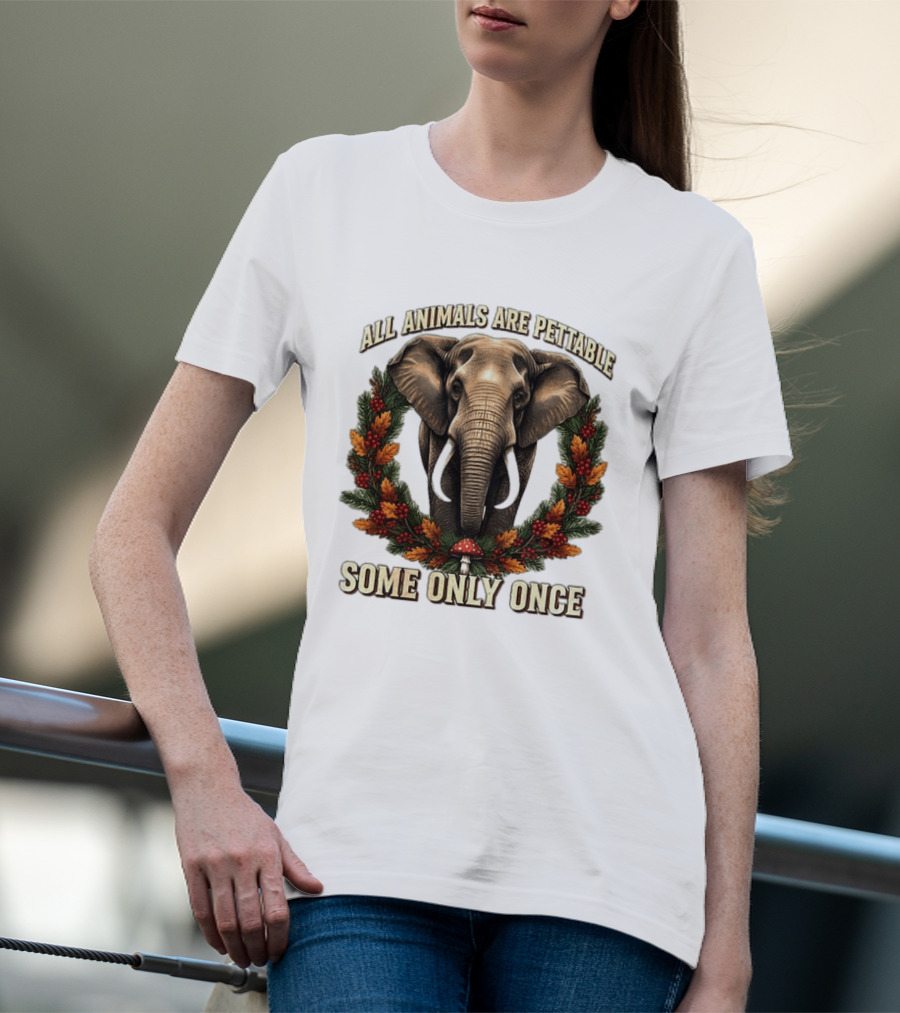 All Animals Are Pettable Some Only Once Elephant Wreath Leaves Mushroom T-Shirt