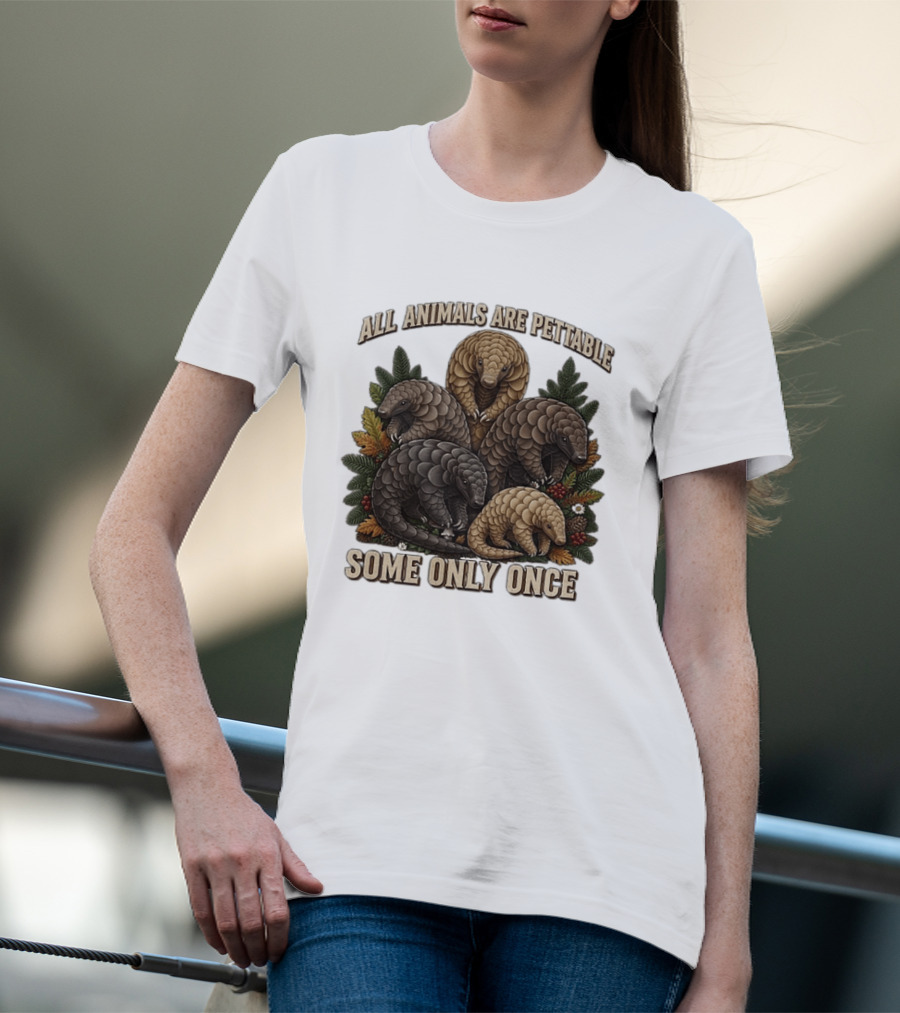 All Animals Are Pettable Some Only Once Five Scaly Pangolins Pine Foliage Leaves T-Shirt