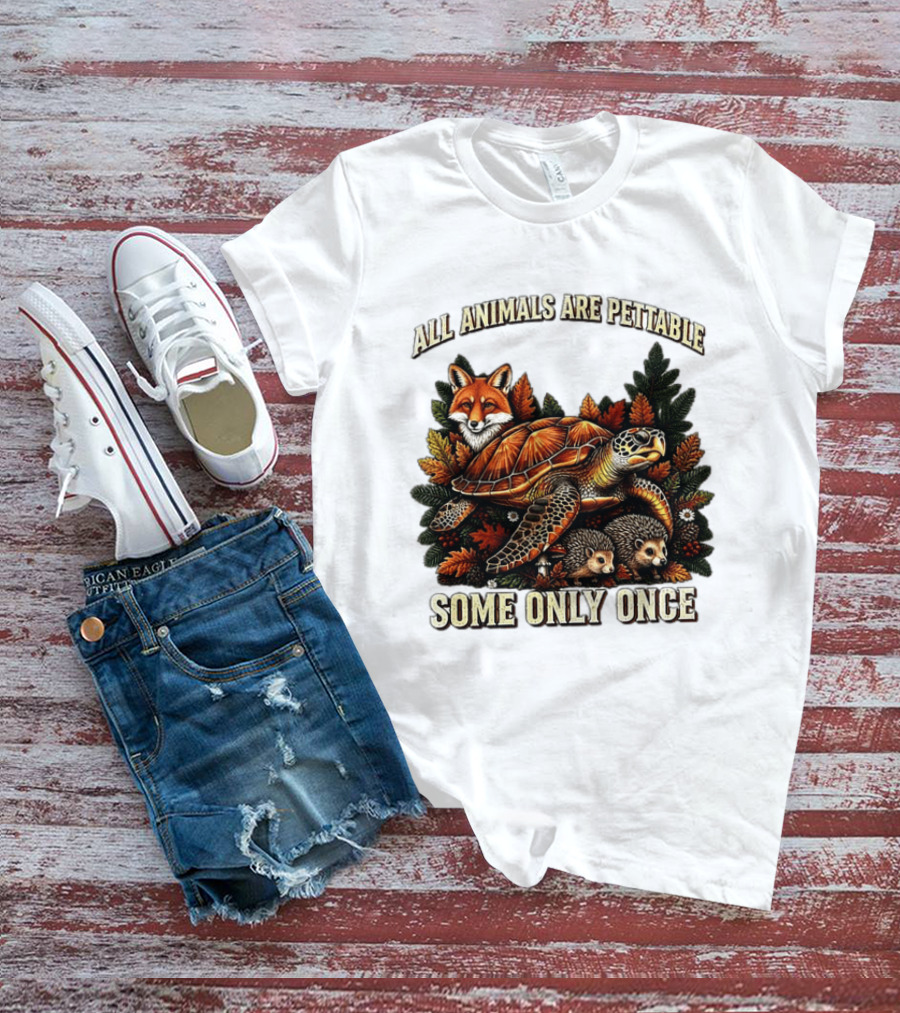 All Animals Are Pettable Some Only Once Fox Sea Turtle Hedgehogs Autumn Leaves T-Shirt