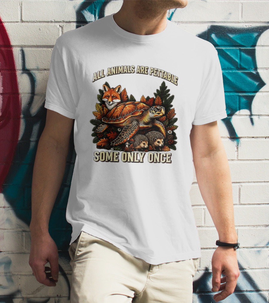 All Animals Are Pettable Some Only Once Fox Sea Turtle Hedgehogs Autumn Leaves T-Shirt