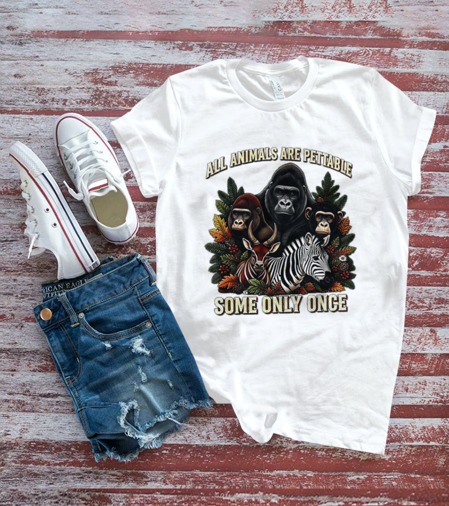 All Animals Are Pettable Gorillas Chimpanzee Antelope Zebra Foliage Some Only Once T-Shirt