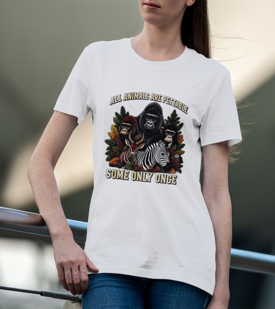 All Animals Are Pettable Gorillas Chimpanzee Antelope Zebra Foliage Some Only Once T-Shirt