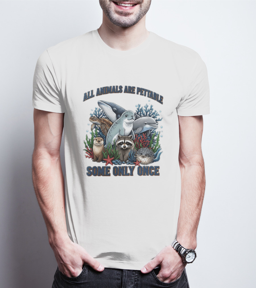 All Animals Are Pettable Some Only Once Marine Sea Creatures Otter Raccoon Coral Reef T-Shirt