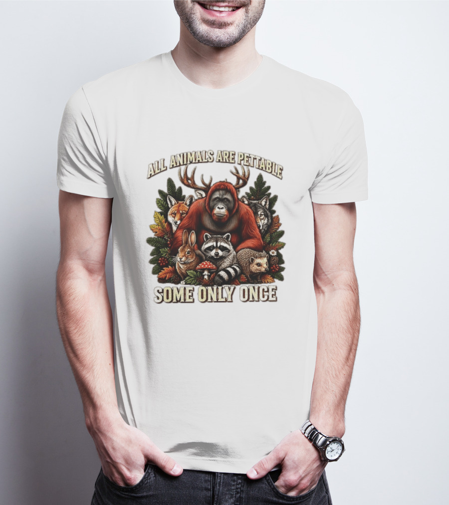 All Animals Are Pettable Some Only Once Orangutan Fox Wolf Raccoon Hedgehog Foliage Forest Friends T-Shirt
