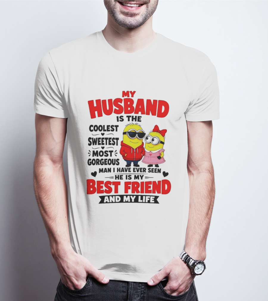 Minion My Husband Is The Coolest Sweetest Most Gorgeous Man Best Friend And My Life T-Shirt